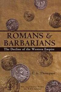 Romans and Barbarians:  The Decline of the Western Empire (Wisconsin Studies in Classics) by E.A. Thompson - 2002-04-06