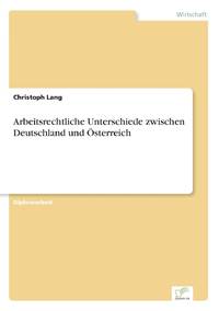Arbeitsrechtliche Unterschiede zwischen Deutschland und Österreich
