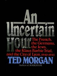 image of An Uncertain Hour, The French, the Germans, the Jews, the Klaus Barbie Trial, and the City of Lyon, 1940-1945