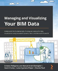 Managing and Visualizing your BIM Data: Understand the fundamentals of computer science for data...