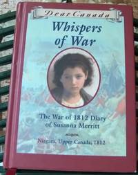 Dear Canada Whispers Of War The War of 1812 Diary