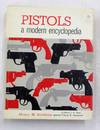 PISTOLS A MODERN ENCYCLOPEDIA