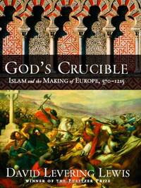 image of God's Crucible: Islam and the Making of Europe, 570-1215