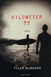 Kilometer 99: A Novel by Tyler McMahon - 2014-08-05