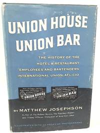cover of Union House, Union Bar; the History of the Hotel and Restaurant Employees and Bartenders International Union, AFL-CIO