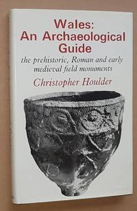 Wales: an Archaeological Guide. The prehistoric, Roman and early medieval field monuments