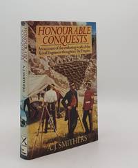 HONOURABLE CONQUESTS An Accout of the Enduring Work of the Royal Engineers Throughout the Empire