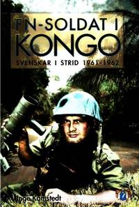 FN-soldat i Kongo. Svenskar i strid 1961-1962.