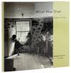 What Was True: The Photographs and Notebooks of William Gedney