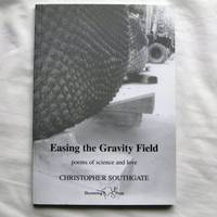 Easing the Gravity Field: Poems of Science and Love by Southgate, Christopher