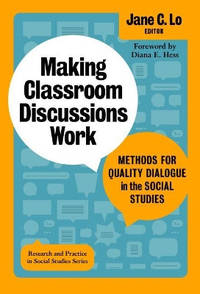 Making Classroom Discussions Work: Methods for Quality Dialogue in the Social Studies