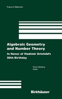 Algebraic Geometry and Number Theory: In Honor of Vladimir Drinfeld's 50th Birthday
