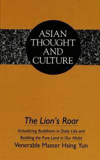 The Lion's Roar : Actualizing Buddhism in Daily Life and Building the Pure Land in Our Midst