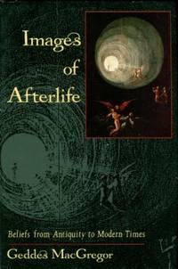 Images Of Afterlife: Beliefs From Antiquity To Modern Times