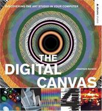 The Digital Canvas : Discovering the Art Studio in Your Computer