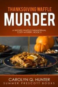 Thanksgiving Waffle Murder (The Wicked Waffle Series) (Volume 3) by Carolyn Q Hunter - 2017-12-11