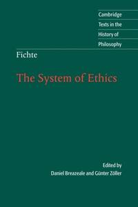The System of Ethics: According to the Principles of the Wissenschaftslehre