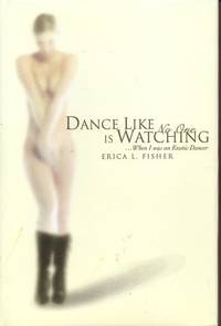 Dance Like No One is Watching: ...When I was an Exotic Dancer