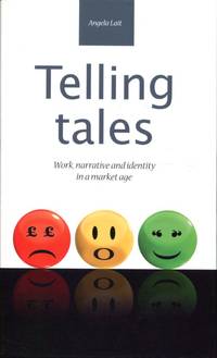 Telling Tales: work, narrative and identity in a market age by Lait, Angela - 2012