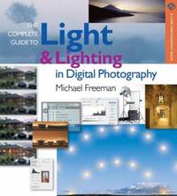 The Complete Guide to Light and Lighting in Digital Photography
