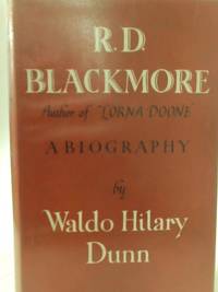 R. D. Blackmore - The Author of Lorna Doone a Biography by Waldo Hilary Dunn - 1956