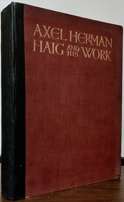 Axel Herman Haig And His Work; Illustrated From His Etchings, Pencil-Drawings and Water-Colours, With A Biography And A Descriptive Catalogue Of His Etched Works