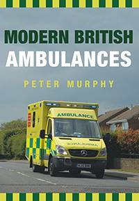 Modern British Ambulances by Murphy, Peter