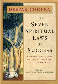 The Seven Spiritual Laws Of Success: A Practical Guide to the Fulfillment of Your Dreams by Dr Deepak Chopra - 1999