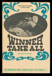 WINNER TAKE ALL:  THE TRANS-CANADA CANOE TRAIL. by Lavender, David - 1977