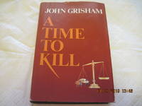 A Time to Kill by John  Grisham - 1989