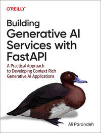 Building Generative AI Services with Fastapi: A Practical Approach to Developing Context Rich...
