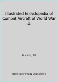 Illustrated Encyclopedia of Combat Aircraft of World War II