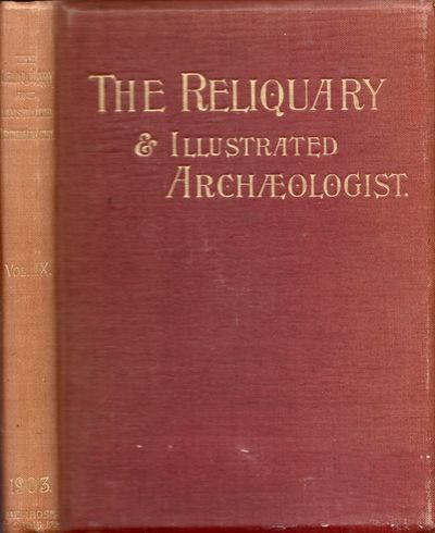 The Reliquary and Illustrated Archaeologist. Vol. IX