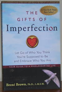 The Gifts of Imperfection: Let Go of Who You Think You're Supposed to Be and Embrace Who You Are