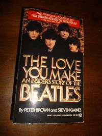 The Love You Make: An Insider&#039;s Story of the Beatles by Brown, Peter; Gaines, Steven - 1984