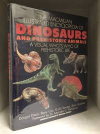 The MacMillan Illustrated Encyclopedia of Dinosaurs and Prehistoric Animals; A Visual Who&#039;s Who of Prehistoric Life by Dixon, Dougal  (With Barry Cox, Brian Gardiner & R.J.G. Savage.)