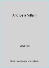 And be a villain by Stout, Rex - 1948