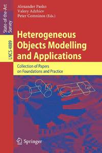 Heterogeneous Objects Modelling and Applications : Collection of Papers on Foundations and Practice