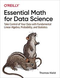 Essential Math for Data Science: Take Control of Your Data with Fundamental Linear Algebra,...