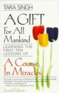 A Gift for All Mankind : Learning the First Ten Lessons of a Course in Miracles