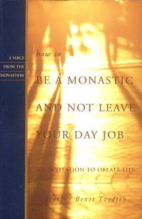 How to be a Monastic and Not Leave Your Day Job; An Invitation to Oblate Life