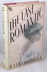 The Last Romantic: A Biography of Queen Marie of Roumania