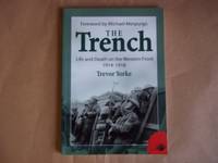 The Trench: Life and Death on the Western Front 1914 - 1918 de Trevor Yorke - 2014