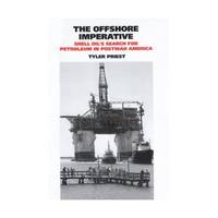 The Offshore Imperative – Shell Oil`s Search for Petroleum in Postwar America