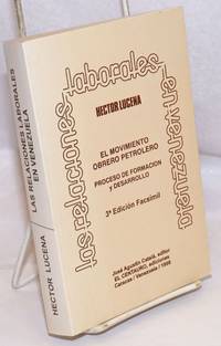 Las relaciones laborales en Venezuela: el movimiento obrero petrolero : proceso de formación y desarrollo. 3a Edicion Facsimil