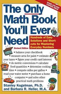 The Only Math Book You'll Ever Need : Hundreds of Easy Solutions and Shortcuts for Mastering...