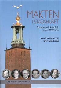 Makten i stadshuset. Stockholms lokalpolitik…