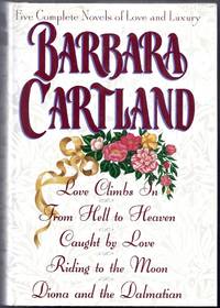 image of Five Complete Novels of Love and Luxury. Contains Love Climbs In, From Hell to Heaven, Caught by Love, Riding to the Moon, Diona and a Dalmatian