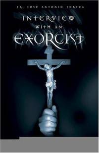 Interview with an Exorcist: An Insider's Look at the Devil, Demonic Possession, and the Path to...