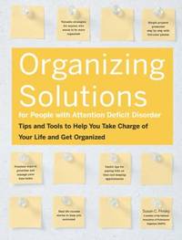 Organizing Solutions for People with Attention Deficit Disorder : Tips and Tools to Help You Take...